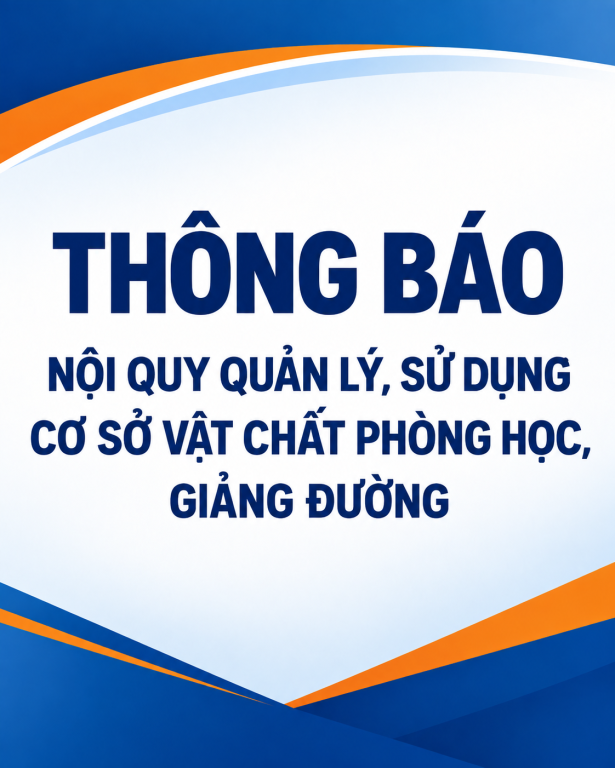 THÔNG BÁO NỘI QUY QUẢN LÝ, SỬ DỤNG CƠ SỞ VẬT CHẤT PHÒNG HỌC, GIẢNG ĐƯỜNG
