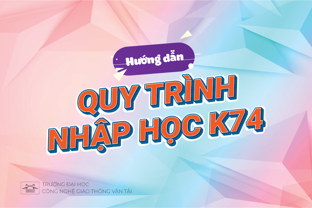 Hướng dẫn Quy trình nhập học sinh viên Khóa 74